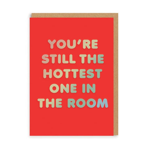 You're Still The Hottest One In The Room Card